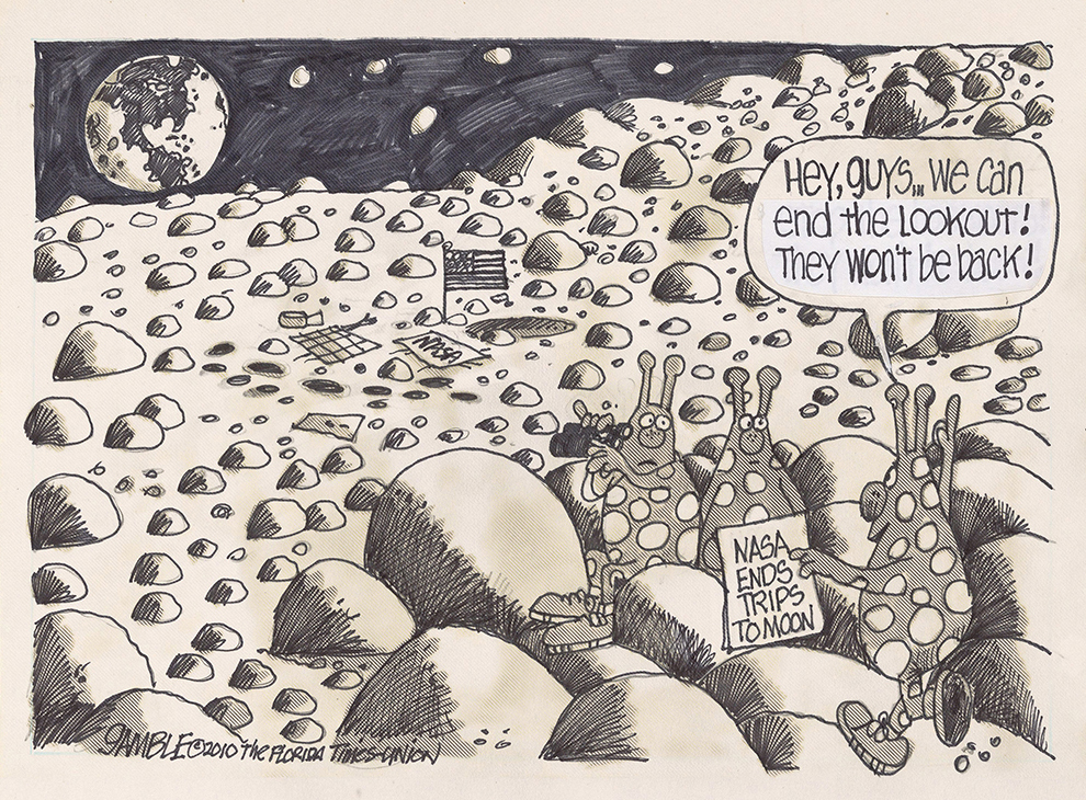 Cartoon by Ed Gamble (Lunar creatures upon report that NASA is ending trips to the moon: “Hey, guys, we can end the lookout! They won’t be back!”)