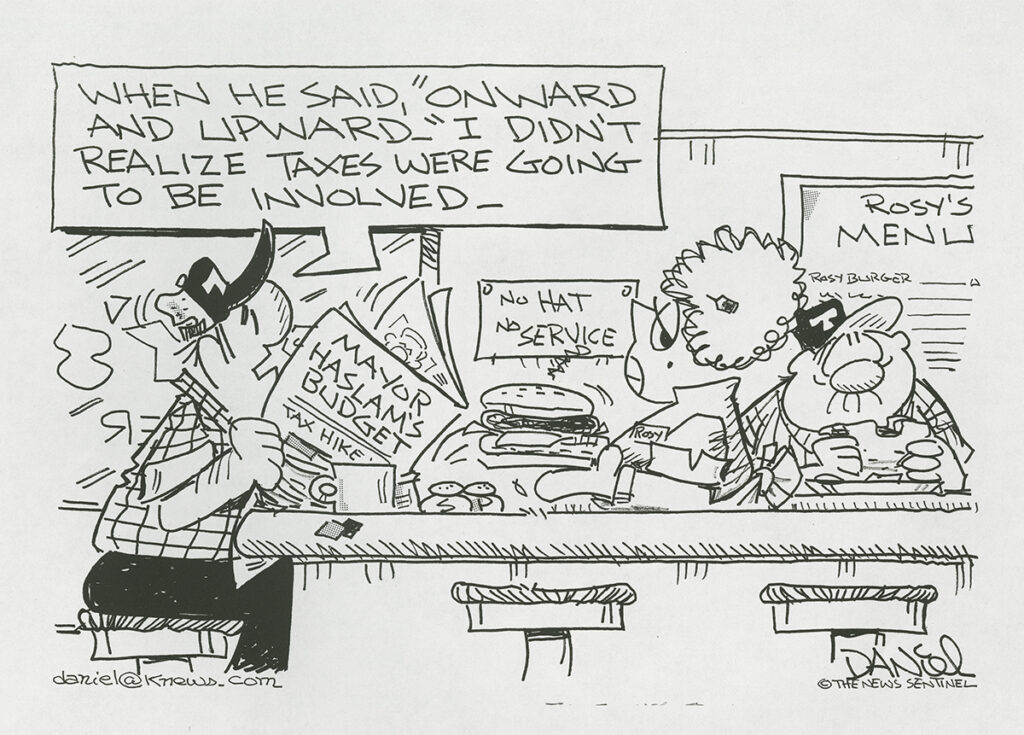 Charlie Daniel cartoon, set in Rosy's Diner. Customer, reading newspaper (headline: "Mayor Haslam's Budget: Tax Hike"), complains, "When he said, 'Onward and Upward,' I didn't realize taxes were going to be involved."