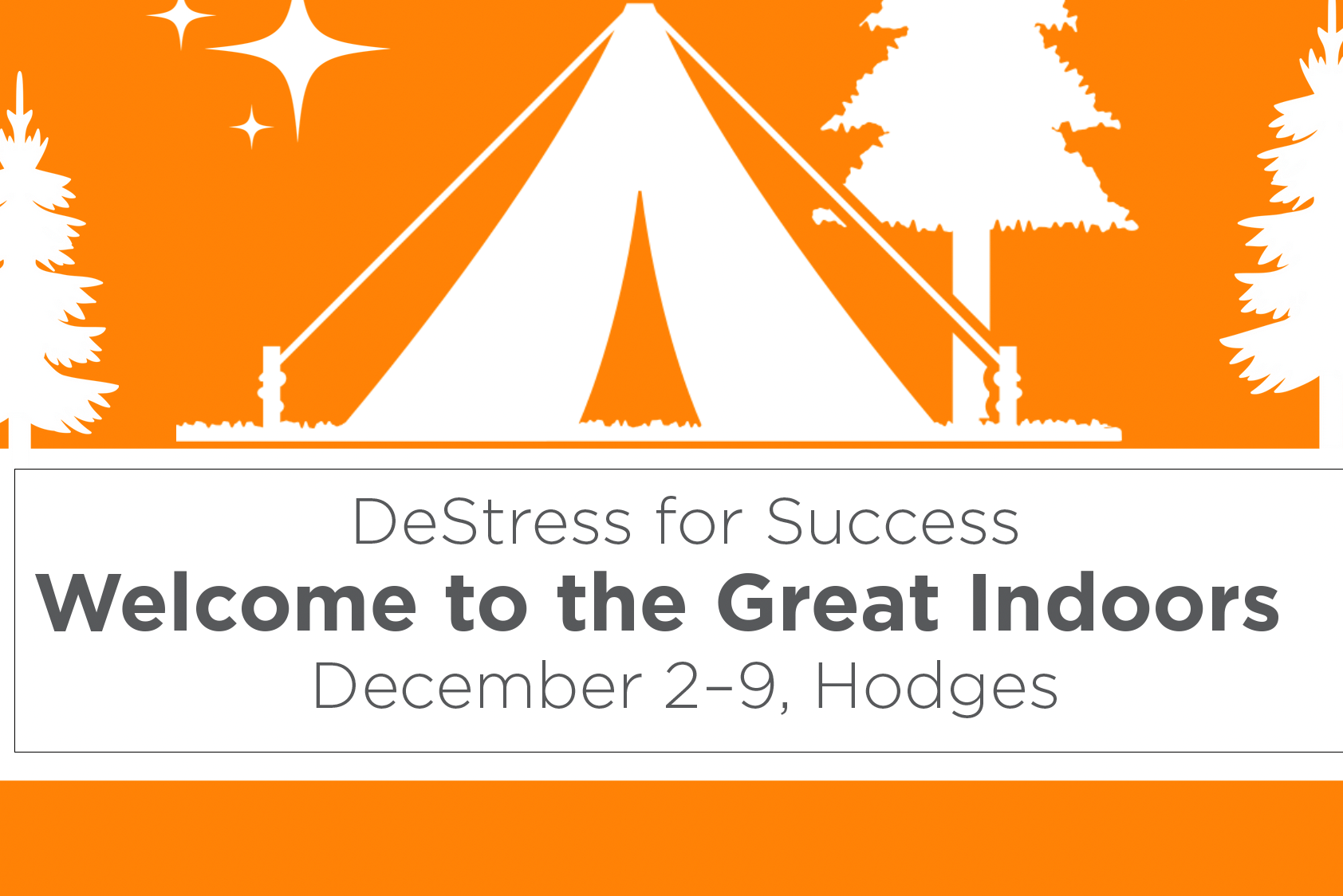 Graphic reads: Destress for Success. Welcome to the Great Indoors. December 2-9, Hodges