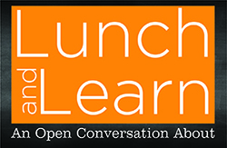 Lunch and Learn: An Open Conversation About…