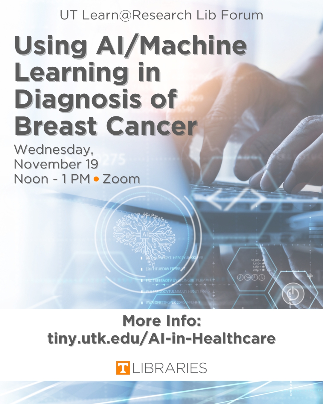 Poster reads: UT Learn@Research Lib Forum, Using AI/Machine Learning n Diagnosis of Breast Cancer, Wednesday, November 19, Noon - 1PM, Zoom More Info: tiny.utk.edu/AI-in-Healthcare
