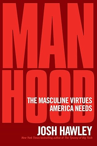 Book cover for Manhood : The Masculine Virtues America Needs